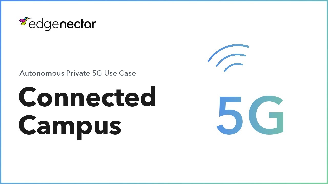 Connected Campus: Autonomous Private 5G use case video by EdgeNectar